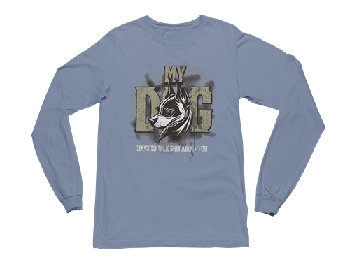 My Dog Talks Sh*t About You Long Sleeve Tee