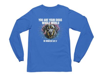 You Are Your Dog’s Whole World Long Sleeve Tee