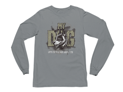 My Dog Talks Sh*t About You Long Sleeve Tee