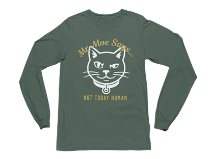Mr. Moe Says - Not Today Human Long Sleeve Tee