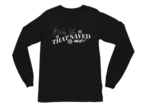It Was You That Saved Me! Long Sleeve Tee
