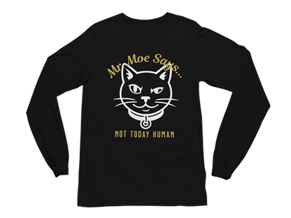 Mr. Moe Says - Not Today Human Long Sleeve Tee
