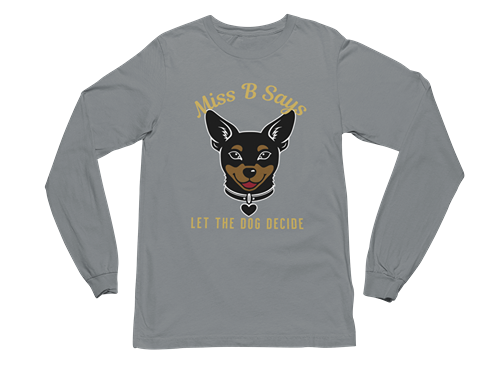 Miss B Says: Let the Dog Decide Long Sleeve Tee