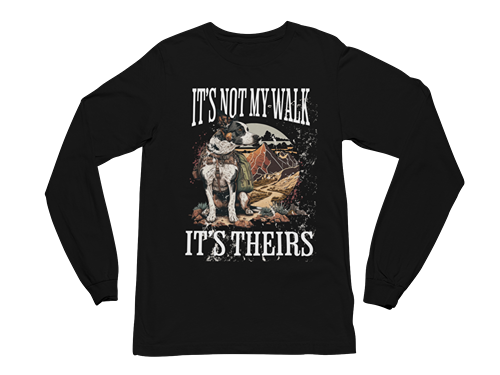 It's Not My Walk Long Sleeve Tee