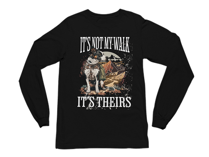 It's Not My Walk Long Sleeve Tee