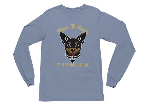 Miss B Says: Let the Dog Decide Long Sleeve Tee
