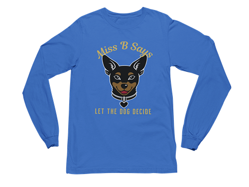 Miss B Says: Let the Dog Decide Long Sleeve Tee