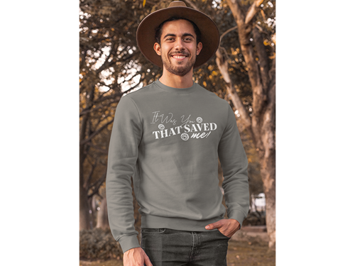 It Was You That Saved Me! Sweatshirt