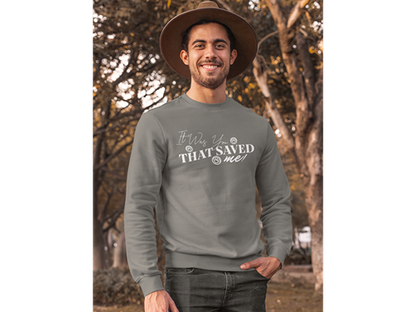 It Was You That Saved Me! Sweatshirt