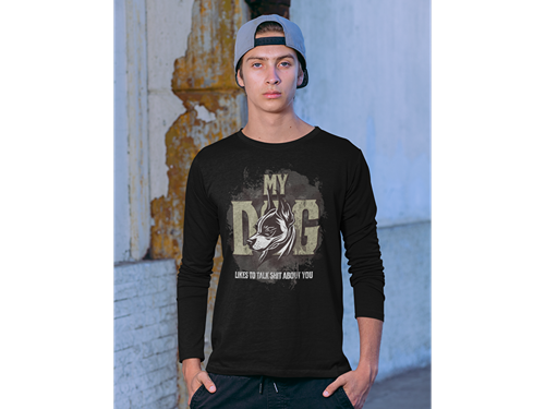 My Dog Talks Sh*t About You Long Sleeve Tee