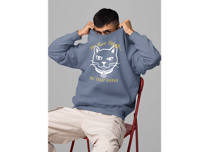 Mr. Moe Says - Not Today Human Sweatshirt