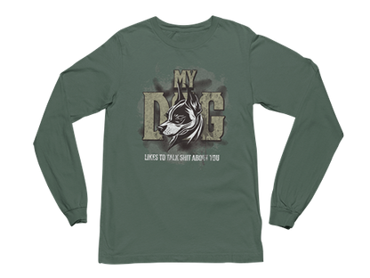 My Dog Talks Sh*t About You Long Sleeve Tee