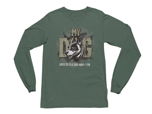 My Dog Talks Sh*t About You Long Sleeve Tee