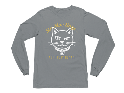 Mr. Moe Says - Not Today Human Long Sleeve Tee