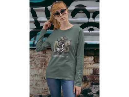 My Dog Talks Sh*t About You Long Sleeve Tee