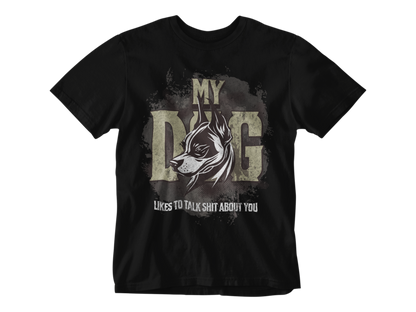 My Dog Talks Sh*t About You Tee
