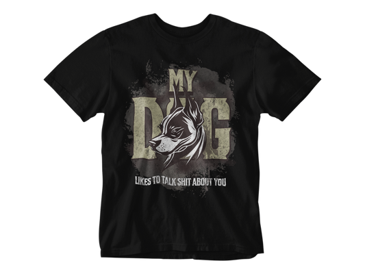 My Dog Talks Sh*t About You Tee
