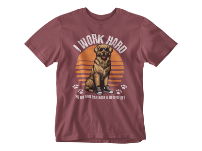 I Work Hard So My Dog Can Have a Better Life Unisex Tee