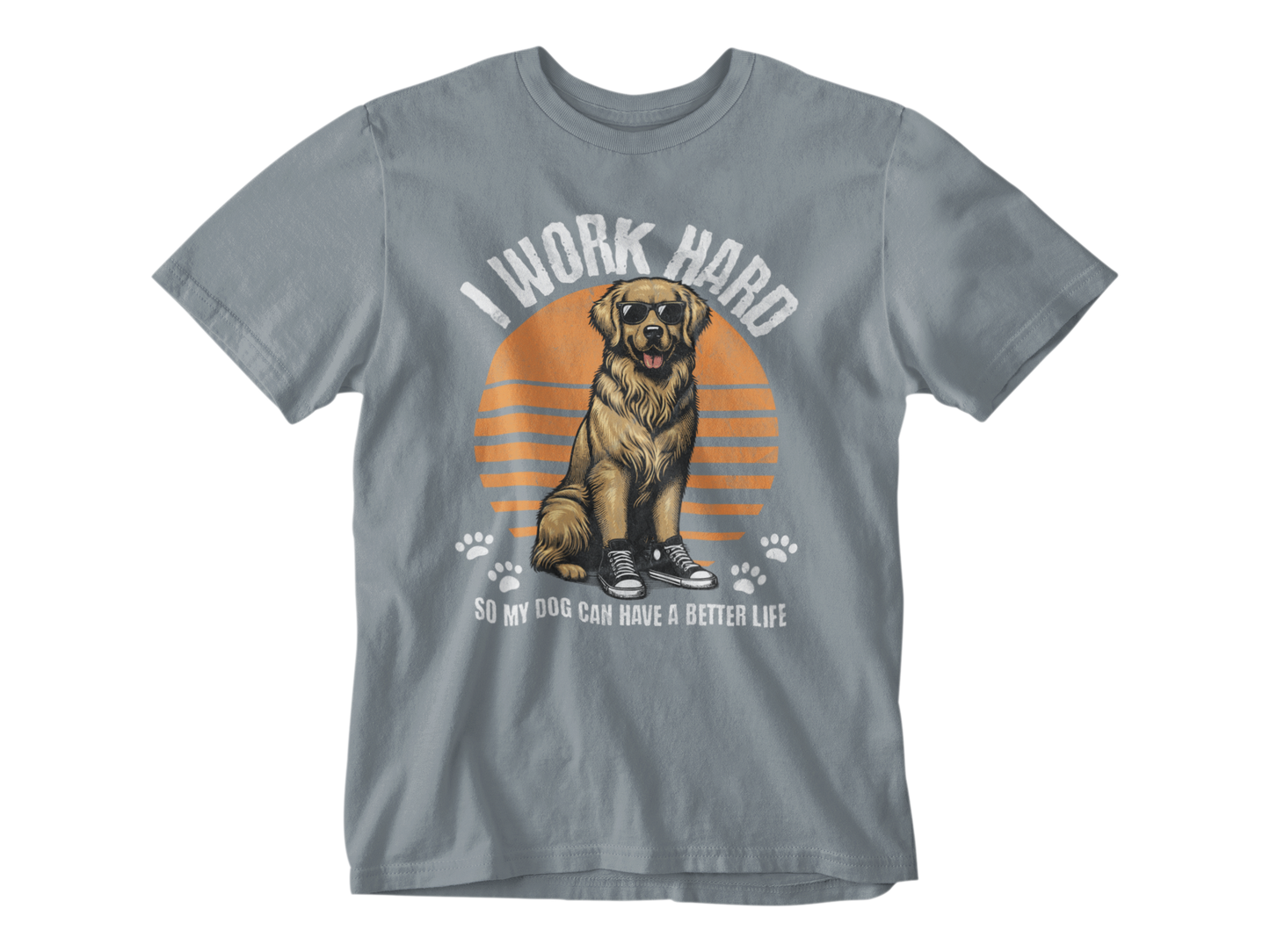 I Work Hard So My Dog Can Have a Better Life Unisex Tee