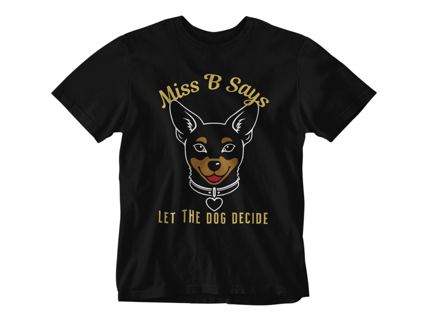 Miss B Says: Let the Dog Decide Unisex Tee