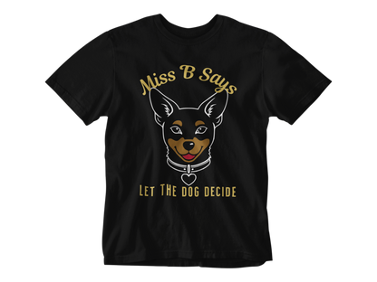 Miss B Says: Let the Dog Decide Unisex Tee
