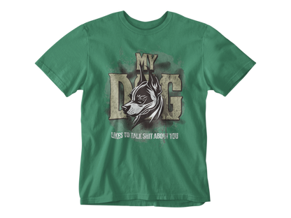 My Dog Talks Sh*t About You Unisex Tee