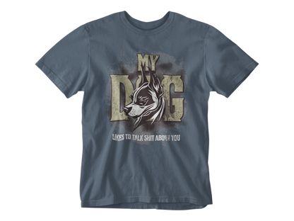My Dog Talks Sh*t About You Unisex Tee
