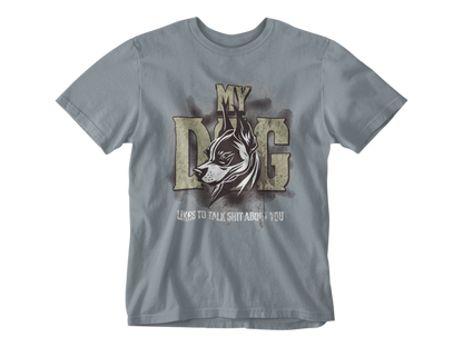My Dog Talks Sh*t About You Unisex Tee