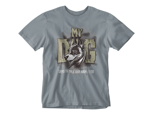 My Dog Talks Sh*t About You Unisex Tee