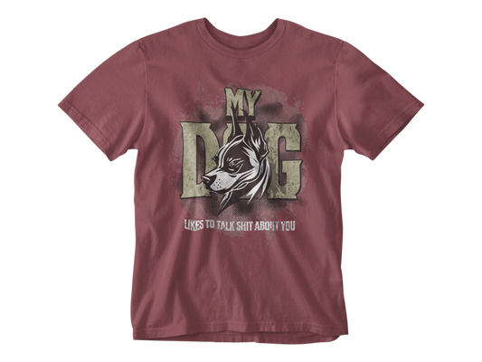 My Dog Talks Sh*t About You Unisex Tee