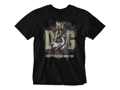 My Dog Talks Sh*t About You Unisex Tee