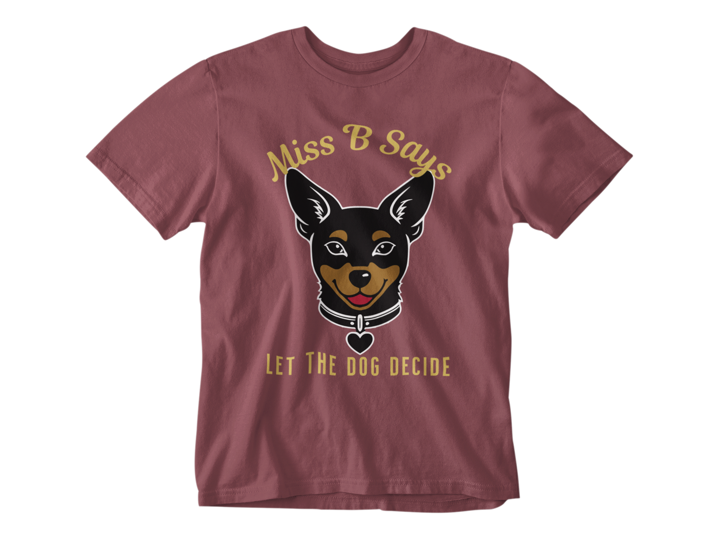Miss B Says: Let the Dog Decide Unisex Tee