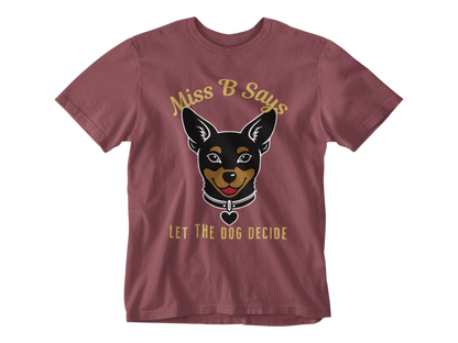 Miss B Says: Let the Dog Decide Unisex Tee