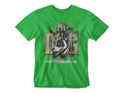My Dog Talks Sh*t About You Tee