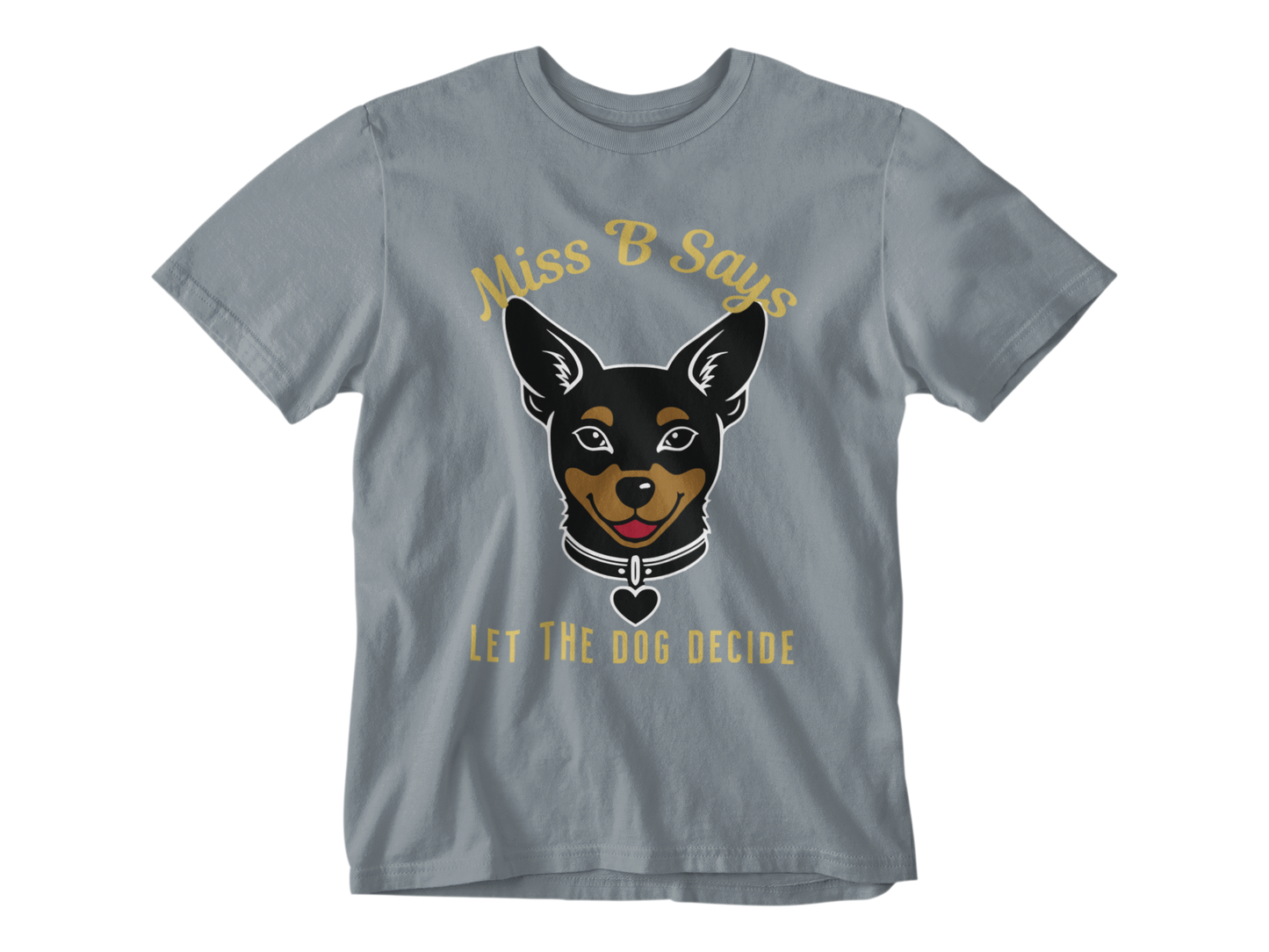 Miss B Says: Let the Dog Decide Unisex Tee