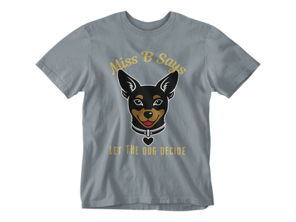 Miss B Says: Let the Dog Decide Unisex Tee