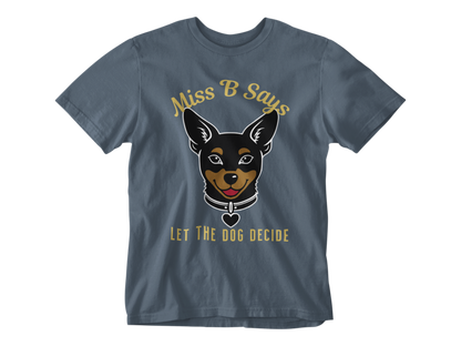 Miss B Says: Let the Dog Decide Unisex Tee