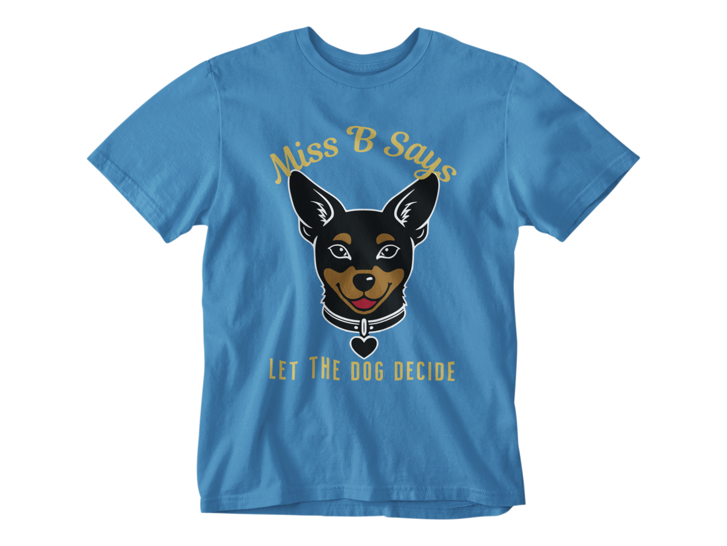 Miss B Says: Let the Dog Decide Unisex Tee