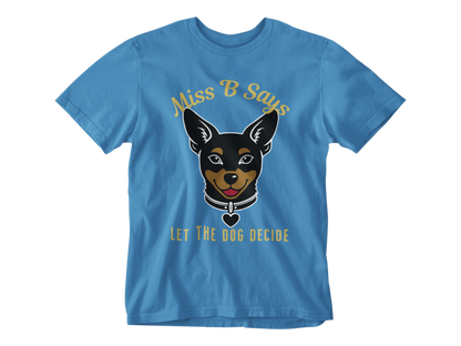 Miss B Says: Let the Dog Decide Unisex Tee