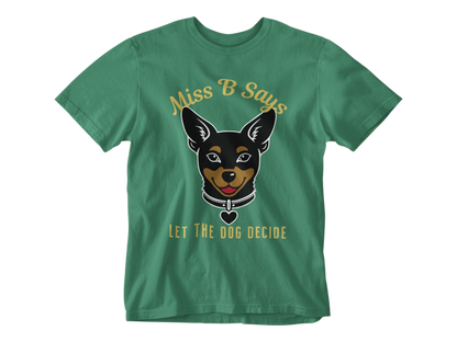 Miss B Says: Let the Dog Decide Unisex Tee