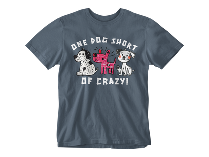One Dog Short of Crazy! Unisex Tee