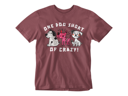 One Dog Short of Crazy! Unisex Tee