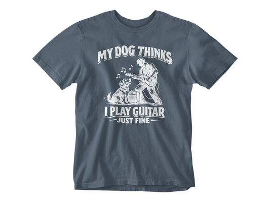 My Dog Thinks I Play Guitar Just Fine – Unisex Tee