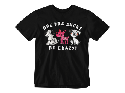 One Dog Short of Crazy! Unisex Tee