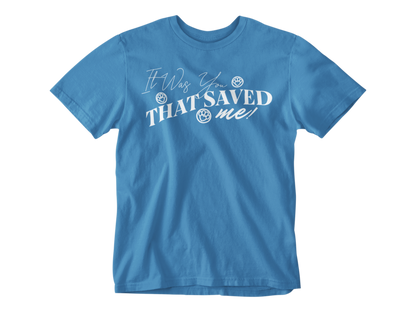 It Was You That Saved Me! Unisex Tee