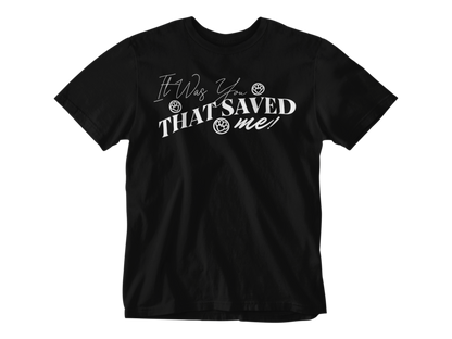 It Was You That Saved Me! Unisex Tee