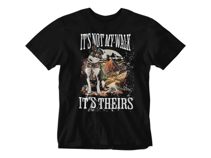 It's Not My Walk Unisex Tee