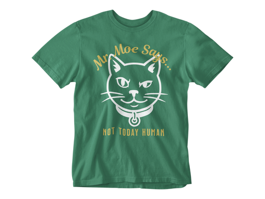 Mr. Moe Says - Not Today Human Unisex Tee
