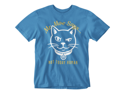 Mr. Moe Says - Not Today Human Unisex Tee