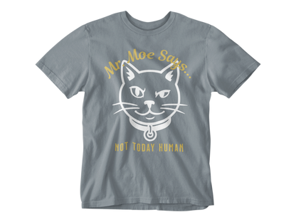 Mr. Moe Says - Not Today Human Unisex Tee